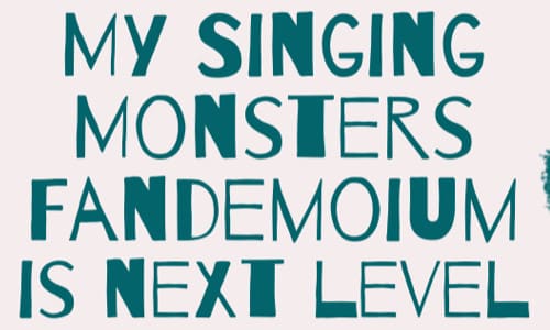 ‘MY SINGING MONSTERS FANDEMONIUM’ IS THE NEXT LEVEL IN ENTERTAINMENT